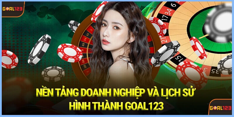 Nền tảng Doanh nghiệp và Lịch sử Hình thành Goal123